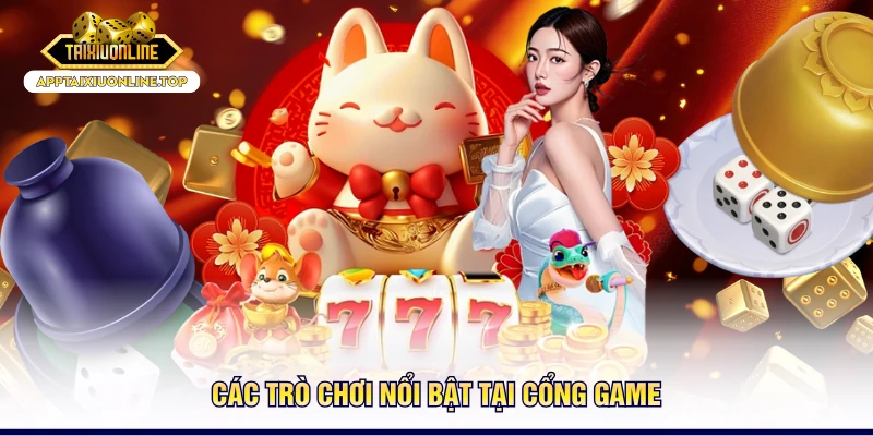 Các trò chơi nổi bật tại cổng game