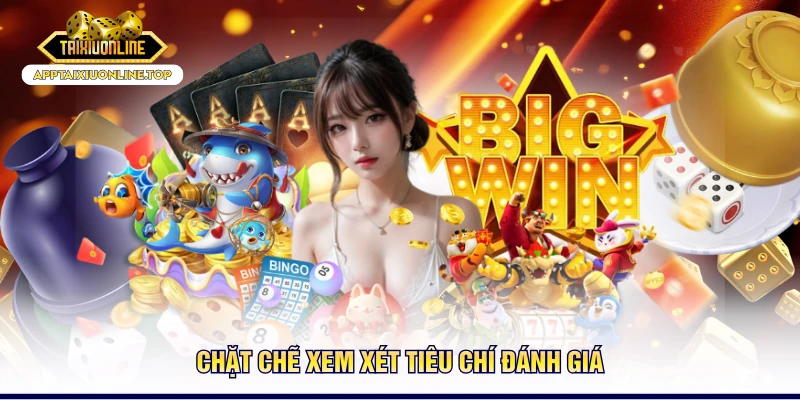 Chặt chẽ xem xét tiêu chí đánh giá