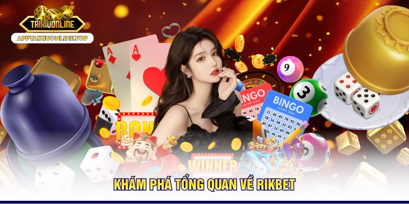 Khám phá tổng quan về RIKBET