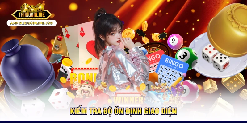 Kiểm tra độ ổn định giao diện