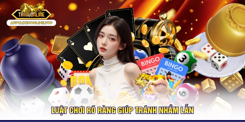 Luật chơi rõ ràng giúp tránh nhầm lẫn