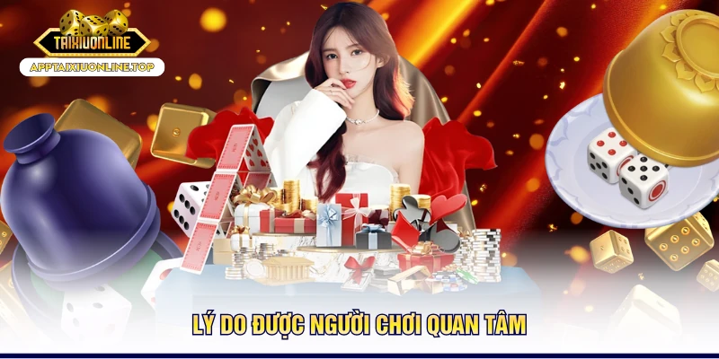 Lý do được người chơi quan tâm