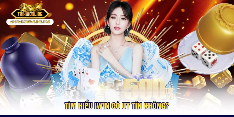 Tìm hiểu Iwin có uy tín không? 