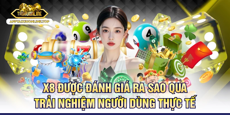 X8 Được Đánh Giá Ra Sao Qua Trải Nghiệm Người Dùng Thực Tế